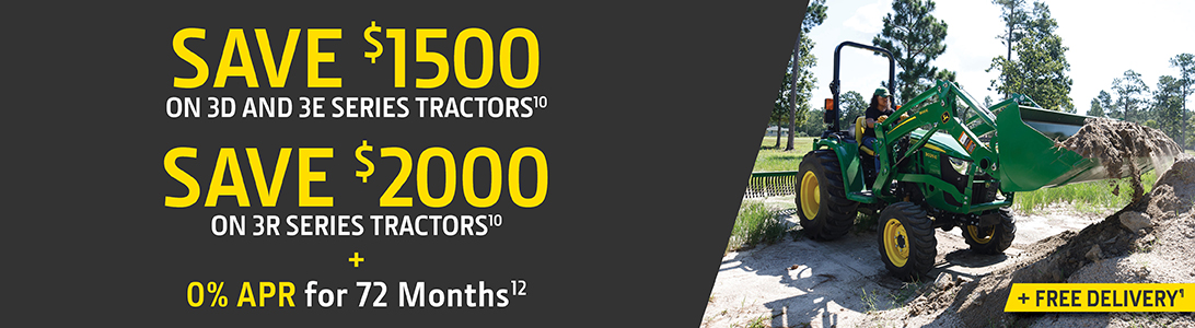 Save $1,500 on 3D and 3E Series Compact Tractors, Save $2000 on 3R Series Compact Tractors + 0% APR for 72 Months + Free Delivery